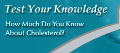 Test Your Knowledge - How Much Do You Know About Cholesterol?