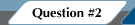 Question #2