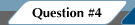 Question #4