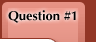 Question #1